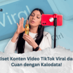 Riset Konten Video TikTok Viral dan Cuan dengan Kalodata!