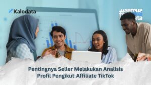 Pentingnya Seller Melakukan Analisis Profil Pengikut Affiliate TikTok
