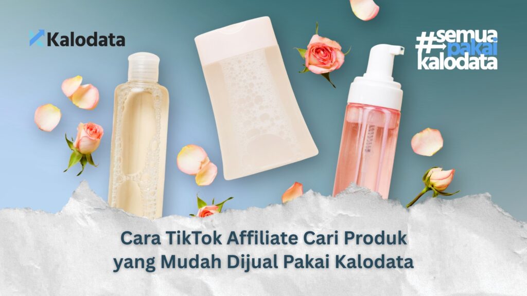 Cara TikTok Affiliate Cari Produk yang Mudah dijual Pakai Kalodata