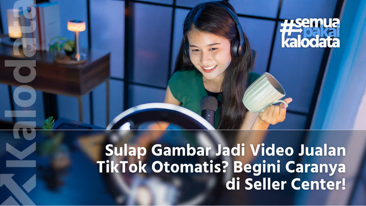 ilustrasi pembuatan konten video dari gambar oleh seller tiktok